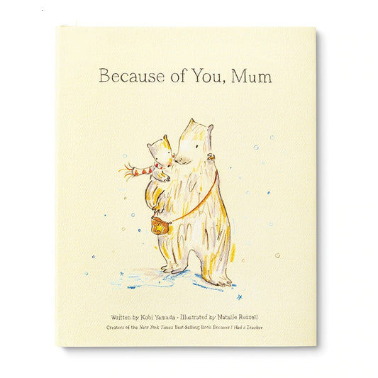 Because of you, mum